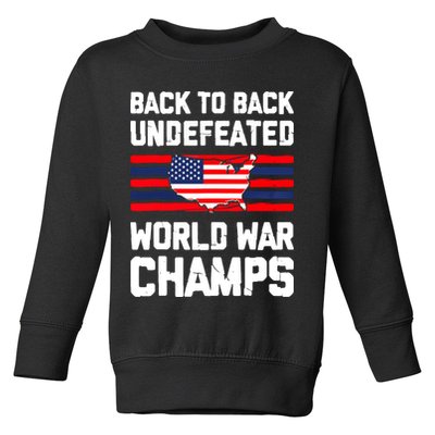 Back To Back Undefeated World War Champs 4th Of July Toddler Sweatshirt