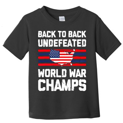 Back To Back Undefeated World War Champs 4th Of July Toddler T-Shirt
