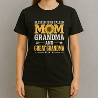 Blessed to Be Called Mom, Grandma, and Great Grandma T-Shirt