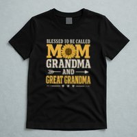 Blessed to Be Called Mom, Grandma, and Great Grandma T-Shirt