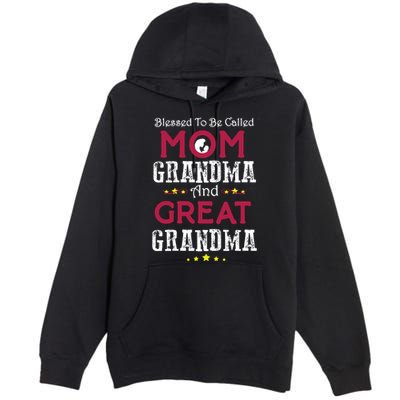 Blessed To Be Called Mom Grandma And Great Grandma Premium Pullover Hoodie