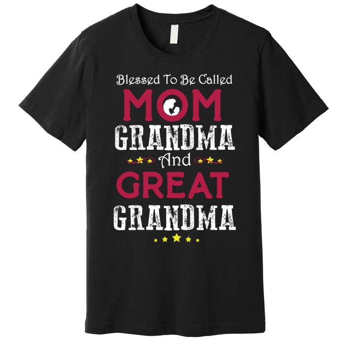 Blessed To Be Called Mom Grandma And Great Grandma Premium T-Shirt