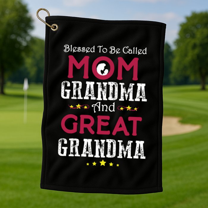Blessed To Be Called Mom Grandma And Great Grandma Golf Towel