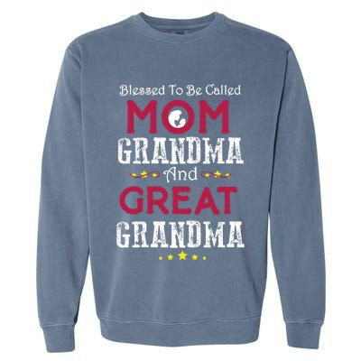 Blessed To Be Called Mom Grandma And Great Grandma Garment-Dyed Sweatshirt