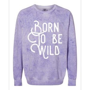 Born To Be Wild Colorblast Crewneck Sweatshirt