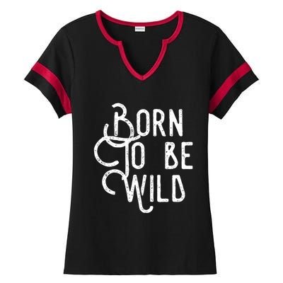 Born To Be Wild Ladies Halftime Notch Neck Tee