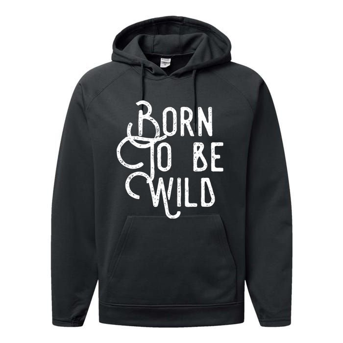 Born To Be Wild Performance Fleece Hoodie