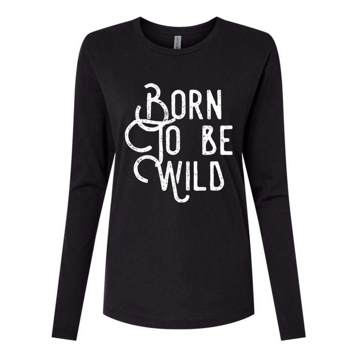 Born To Be Wild Womens Cotton Relaxed Long Sleeve T-Shirt