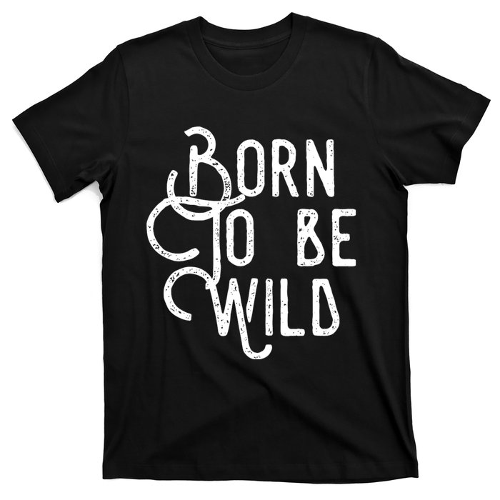 Born To Be Wild T-Shirt