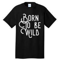 Born To Be Wild Tall T-Shirt