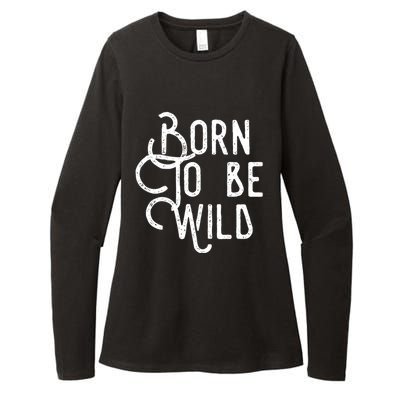 Born To Be Wild Womens CVC Long Sleeve Shirt