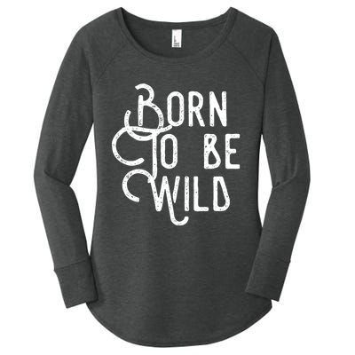 Born To Be Wild Women's Perfect Tri Tunic Long Sleeve Shirt