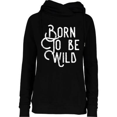 Born To Be Wild Womens Funnel Neck Pullover Hood