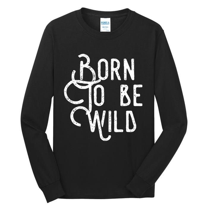 Born To Be Wild Tall Long Sleeve T-Shirt