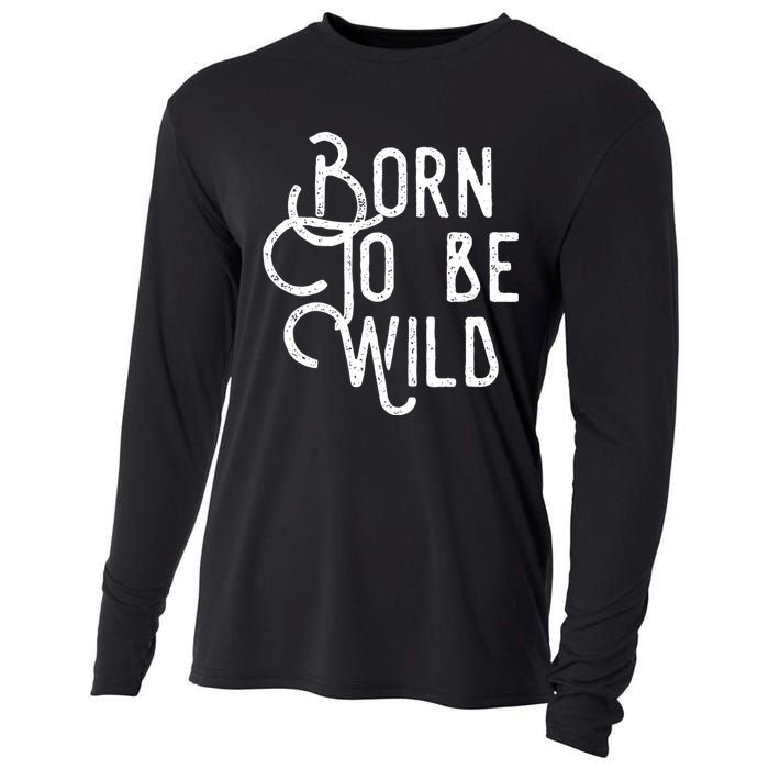 Born To Be Wild Cooling Performance Long Sleeve Crew