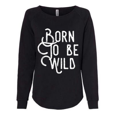 Born To Be Wild Womens California Wash Sweatshirt