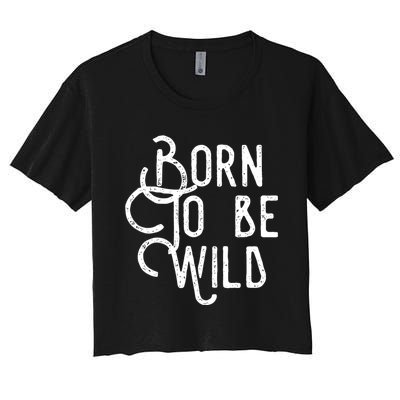 Born To Be Wild Women's Crop Top Tee