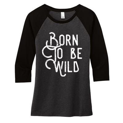 Born To Be Wild Women's Tri-Blend 3/4-Sleeve Raglan Shirt