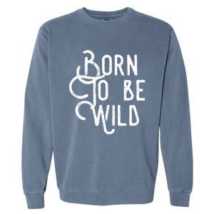 Born To Be Wild Garment-Dyed Sweatshirt