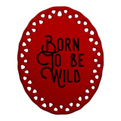 Born To Be Wild Ceramic Oval Ornament