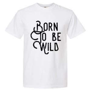 Born To Be Wild Garment-Dyed Heavyweight T-Shirt