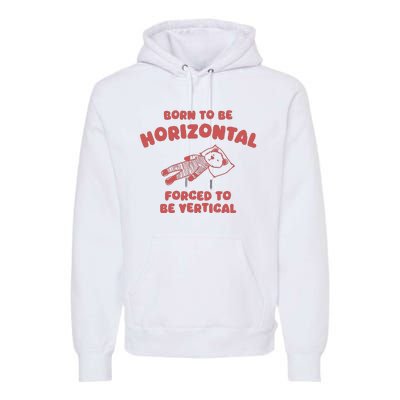 Born To Be Horizontal Premium Hoodie