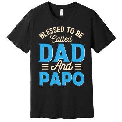 Blessed To Be Called Dad And Papo FatherS Day Grandpa Premium T-Shirt