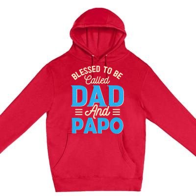 Blessed To Be Called Dad And Papo FatherS Day Grandpa Premium Pullover Hoodie