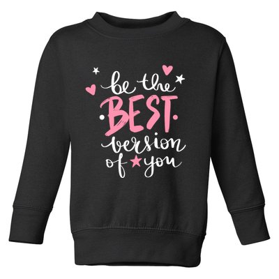 Be The Best Version Of You Cute Gift Toddler Sweatshirt