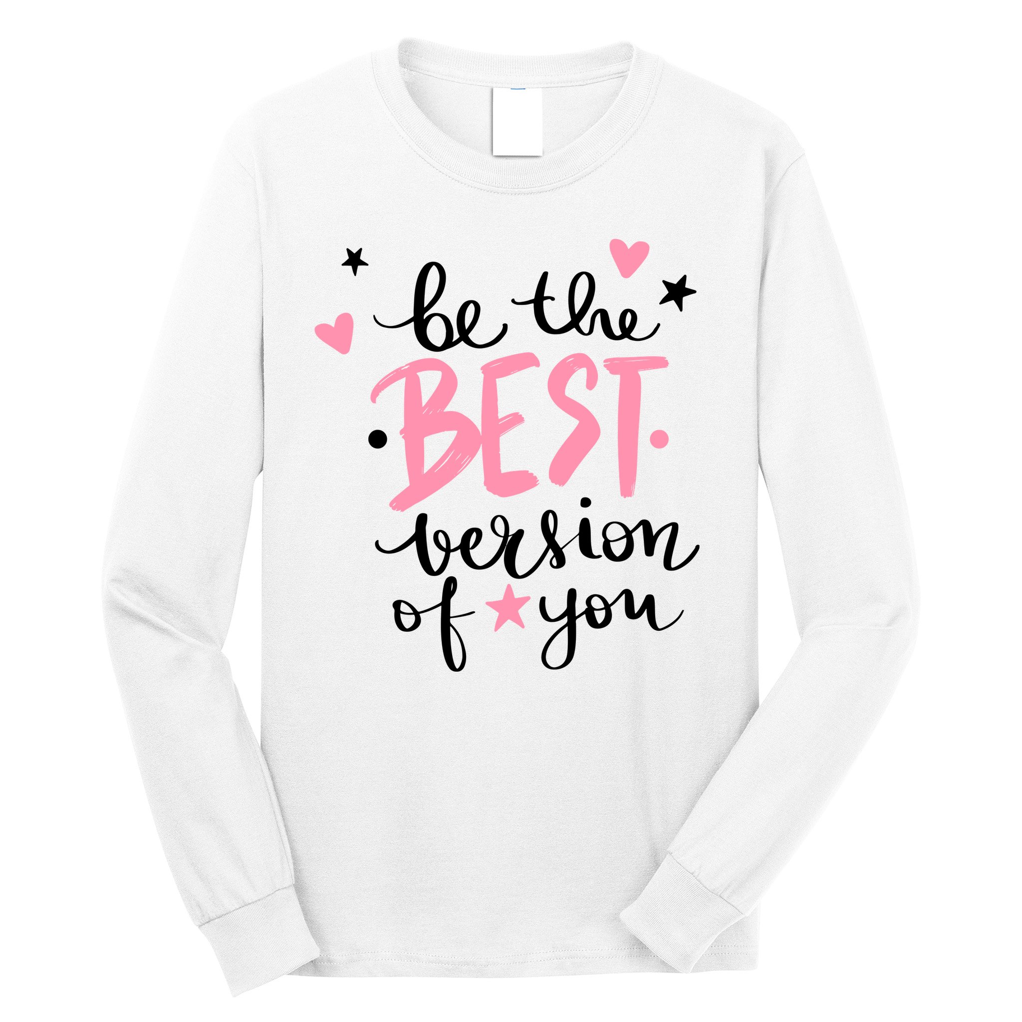 Be The Best Version Of You Cute Gift Long Sleeve Shirt