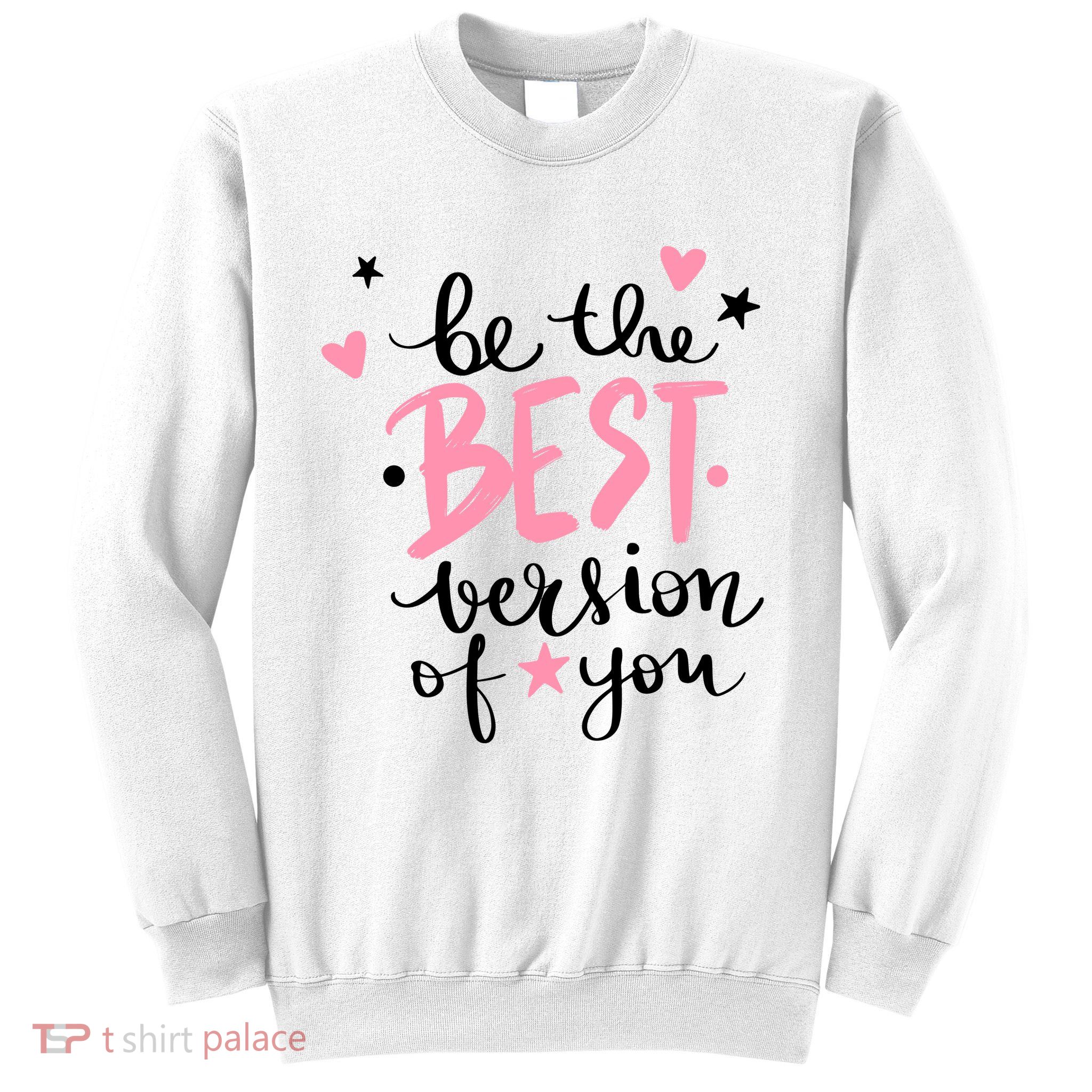 Be The Best Version Of You Cute Gift Sweatshirt
