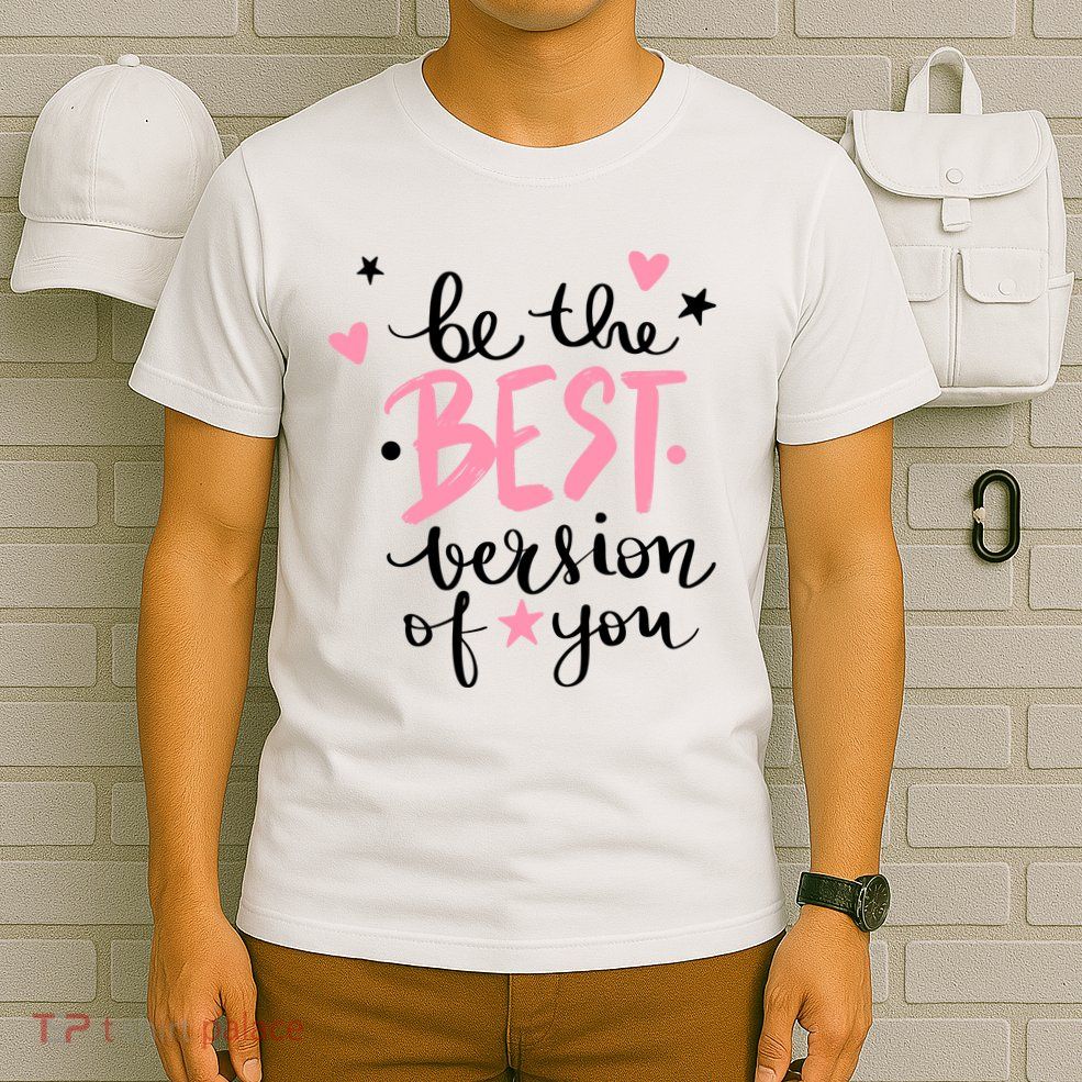 Be The Best Version Of You Cute Gift T-Shirt