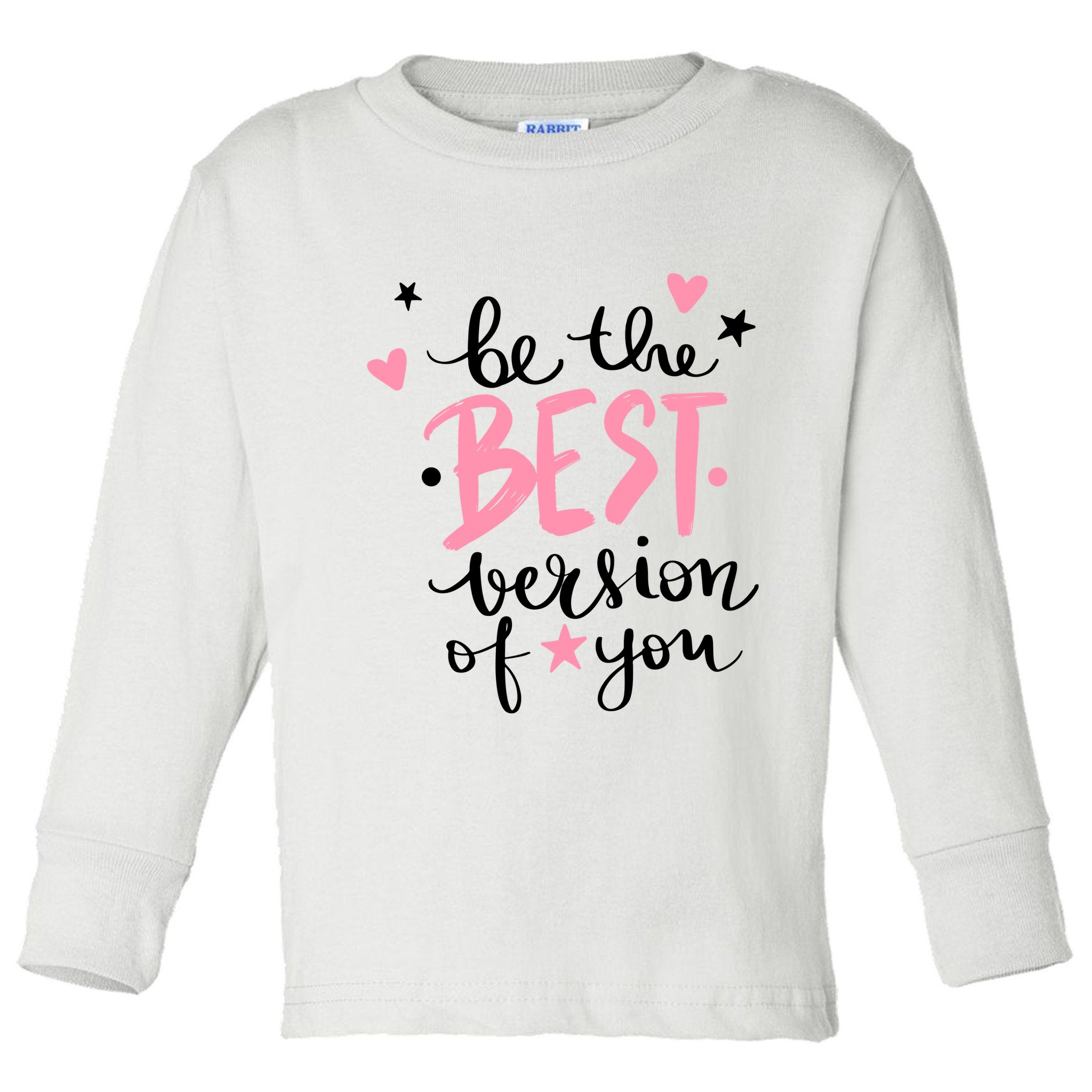 Be The Best Version Of You Cute Gift Toddler Long Sleeve Shirt
