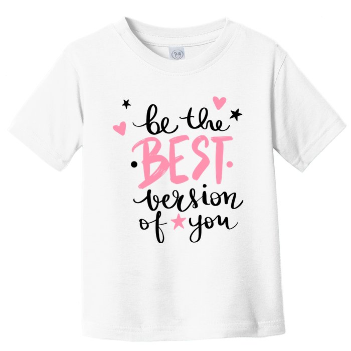 Be The Best Version Of You Cute Gift Toddler T-Shirt