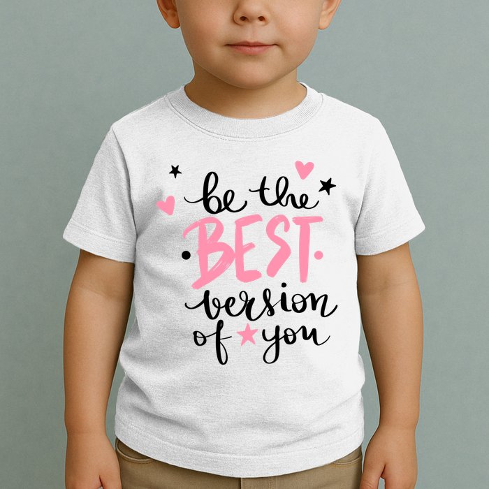 Be The Best Version Of You Cute Gift Toddler T-Shirt