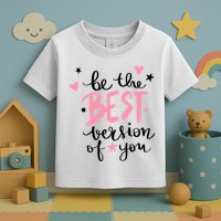 Be The Best Version Of You Cute Gift Toddler T-Shirt