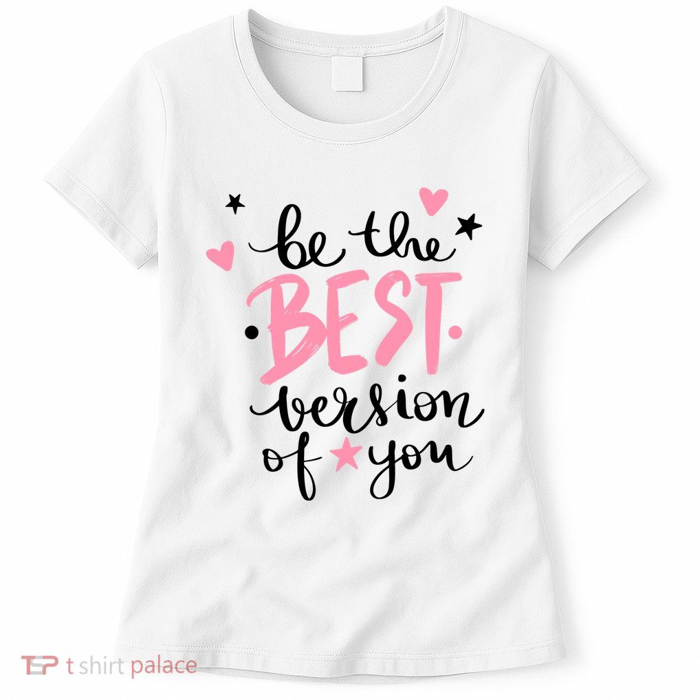 Be The Best Version Of You Cute Gift Womens T-Shirt