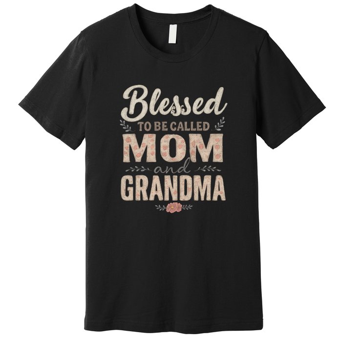 Blessed to Be Called Mom and Grandma Premium T-Shirt