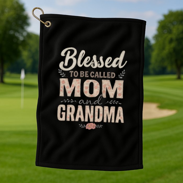 Blessed to Be Called Mom and Grandma Golf Towel