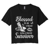 Blessed To Be Called Lung Cancer Survivor High Heels Women's Crop Top Tee