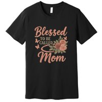 Blessed to Be Called Mom Premium T-Shirt