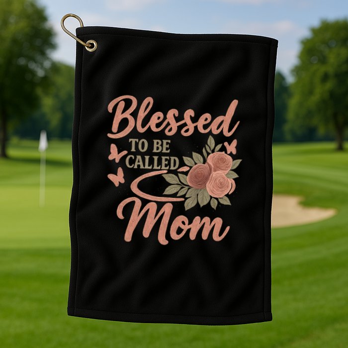 Blessed to Be Called Mom Golf Towel