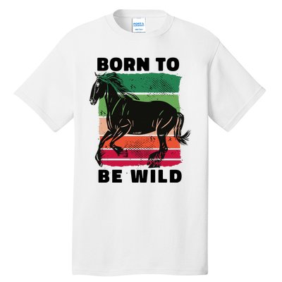 Born To Be Wild Horse Tall T-Shirt