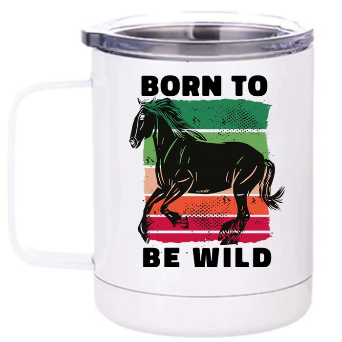 Born To Be Wild Horse 12 oz Stainless Steel Tumbler Cup