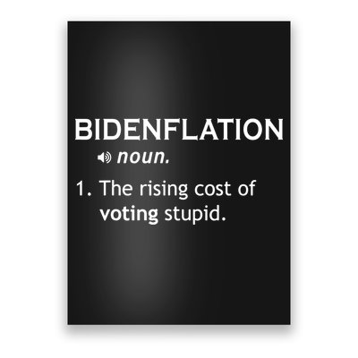 Bidenflation The Cost Of Voting Stupid Poster