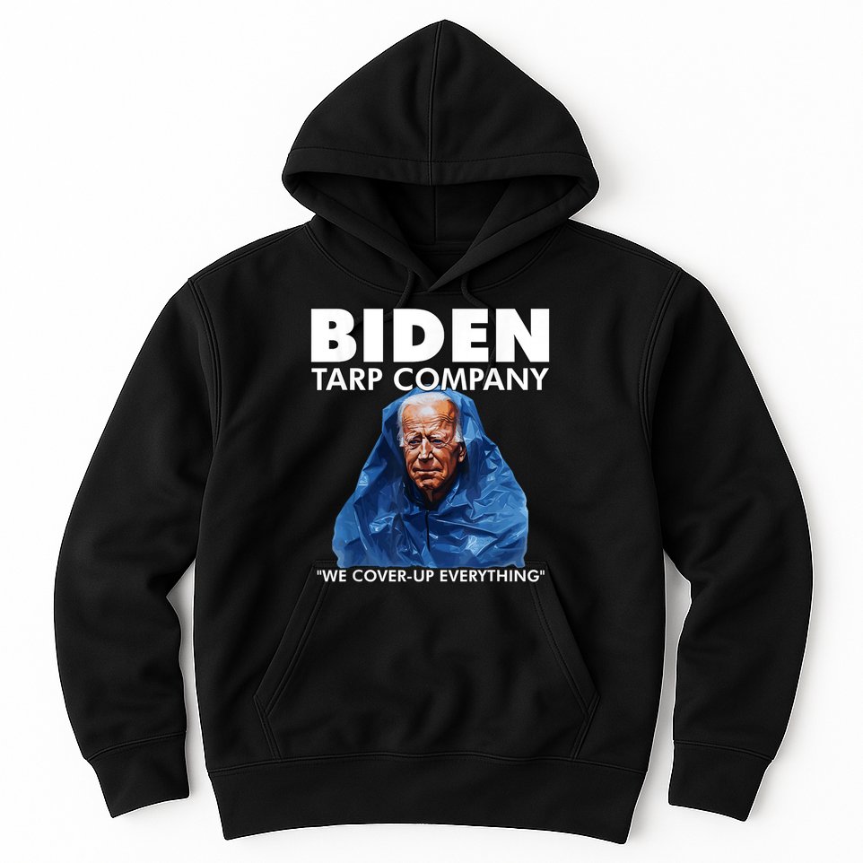 Biden Tarp Company WELL COVER UP EVERYTHING Joe Biden Funny Anti Biden Hoodie