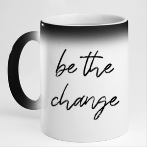 Be The Change Cool Gift Positive Inspirational Quote Great Gift 11oz Black Color Changing Mug