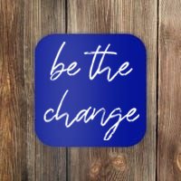 Be The Change Cool Gift Positive Inspirational Quote Great Gift Coaster