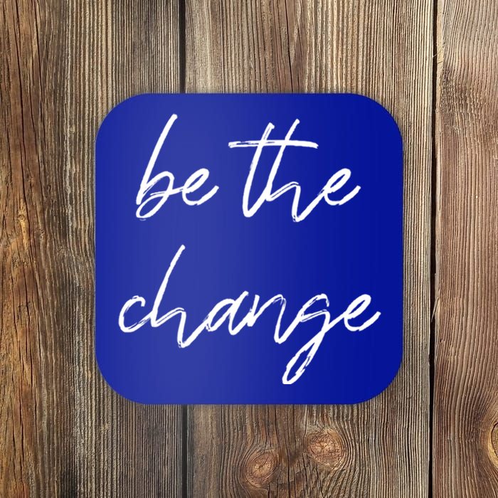 Be The Change Cool Gift Positive Inspirational Quote Great Gift Coaster