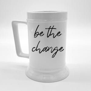 Be The Change Cool Gift Positive Inspirational Quote Great Gift Beer Stein